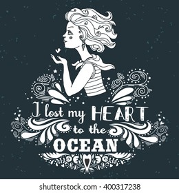 Typography vintage poster. I lost my heart to the ocean. Inspirational print with hand drawn girl. Print for T-shirt and bags, home decor. Element for design.