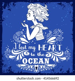 Typography vintage poster. I lost my heart to the ocean. Inspirational print with hand drawn girl. Print for T-shirt and bags, home decor. Element for design.