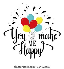 Typography with the words You make me happy. Lettering with balloons. Vector illustration. 
