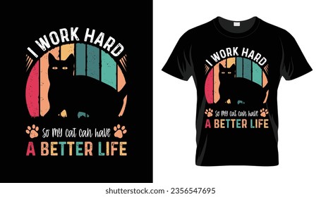 typography I work hard so my cat can have a better Life funny cat t-shirt design vector illustration lettering motivational quotes t shirt design for t shirt, apparel and other print items. Isolated o