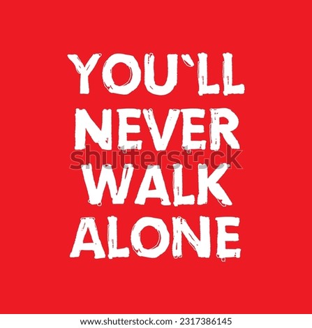 Typography You'll Never Walk Alone on red background.