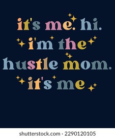 typograpy funny lyric its me. hi. im the hustle mom. its me