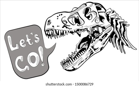 Tyrannosaurus dinosaur skull isolate on white background. Let's go - lettering quote. Humor card, t-shirt composition, hand drawn style print. Vector illustration.