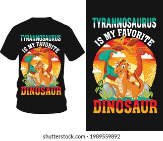 Tyrannosaurus is my favorite dinosaur - Dinosaur vector t-shirt graphic design, typography vectors illustration with t-shirt design, apparel, Hand drawn.