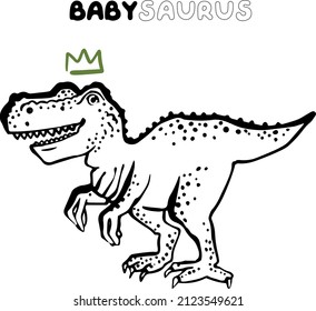 Tyrannosaurwith crown baby saurus. Cute t rex dinosaur doodle card design. Funny Dino collection. Textile design for baby boy on white background. Cartoon monster vector illustration.