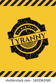 Tyranny black grunge emblem inside yellow warning sign. Vector Illustration. Detailed.