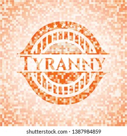 Tyranny orange mosaic emblem. Vector Illustration. Detailed.