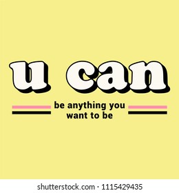 U Can Be Anything You Want To Be Slogan with Stripes for Tshirt Graphic Vector Print