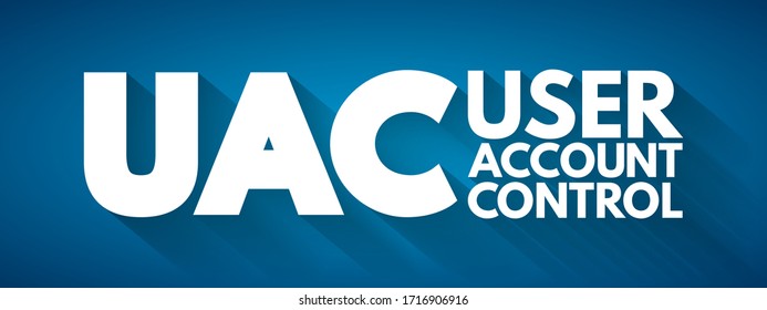 UAC User Account Control - helps prevent malware from damaging a PC and helps organizations deploy a better-managed desktop, acronym text concept background