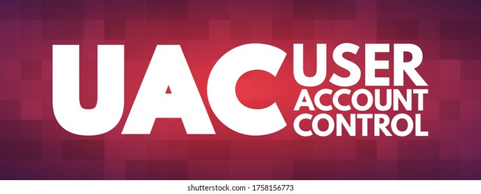 UAC User Account Control - helps prevent malware from damaging a PC and helps organizations deploy a better-managed desktop, acronym text concept background