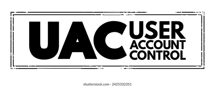 UAC User Account Control - helps prevent malware from damaging a PC and helps organizations deploy a better-managed desktop, acronym text concept stamp