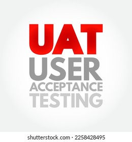 UAT - User Acceptance Testing is defined as testing the software by the user or client to determine whether it can be accepted or not, acronym text concept background