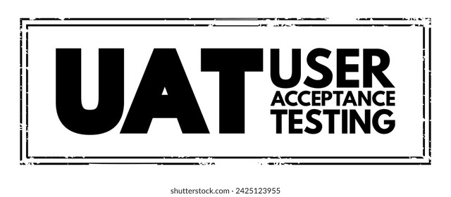 UAT - User Acceptance Testing ist definiert als das Testen der Software durch den Benutzer oder Client, um festzustellen, ob sie akzeptiert werden kann oder nicht, Akronym Stempel Konzept Hintergrund