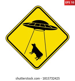 UFO abducts cow cattle from earth. Vector illustration of yellow diamond shaped warning road sign with alien abducts animal. Caution alien invasion in unidentified spaceship. Humorous traffic sign.