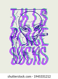 UFO Alien smoking weed and showing finger. This place sucks. Contemporary typography space t-shirt print.