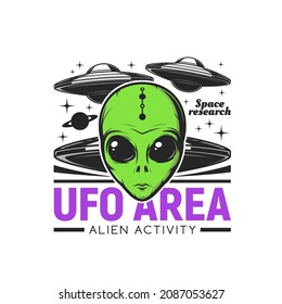 Ufo area icon with alien face and flying saucers. Space research vector emblem with extraterrestrial comer with green skin and huge eyes and interstellar shuttles retro label. Alien creature in cosmos