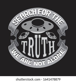 Ufo Quotes and Slogan good for T-Shirt. Search for The truth we are not alone