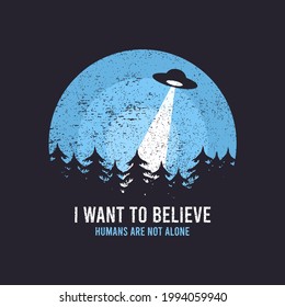 UFO and space design for t-shirt with spaceship, trees and slogan text. Typography graphics for tee shirt with grunge and flying saucer. Apparel print in UFO theme. Vector illustration.