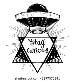 UFO tattoo art and t-shirt design with lettering phrase stay curious. Invasion of aliens.