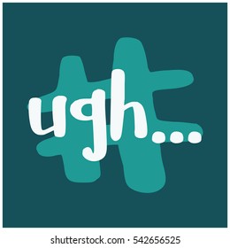 Ugh... (Brush Lettering Vector Illustration Design)