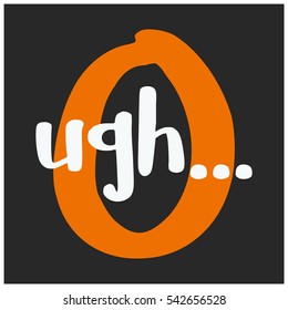 Ugh... (Brush Lettering Vector Illustration Design)