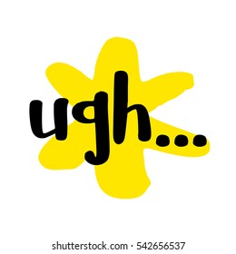 Ugh... (Brush Lettering Vector Illustration Design)