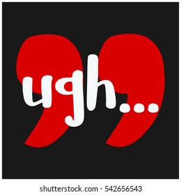 Ugh... (Brush Lettering Vector Illustration Design)