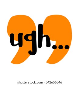 Ugh... (Brush Lettering Vector Illustration Design)