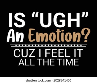 UGH An Emotion - Funny Tshirt Design Poster Vector Illustration Art with Simple Text