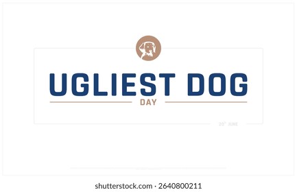 Ugliest Dog Day design on white background, Typographic Design of Ugliest Dog Day, Vector Design of Ugliest Dog Day, Ugliest Dog Day