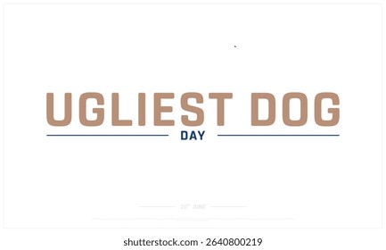 Ugliest Dog Day design on white background, Typographic Design of Ugliest Dog Day, Vector Design of Ugliest Dog Day, Ugliest Dog Day