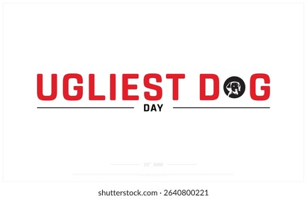Ugliest Dog Day design on white background, Typographic Design of Ugliest Dog Day, Vector Design of Ugliest Dog Day, Ugliest Dog Day