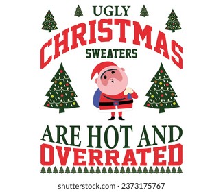 Ugly Christmas Sweaters Are Hot And Overrated T-Shirt Design.