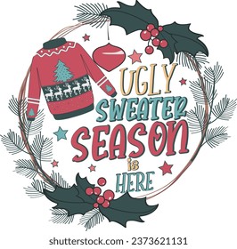 Ugly Sweater Season is Here Christmas wreath T shirt Design