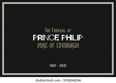 London,  UK - April 18, 2021: The Funeral Of   His Royal Highness Prince Philip, The Duke Of Edinburgh. Royal Family Member Rest Of Peace.