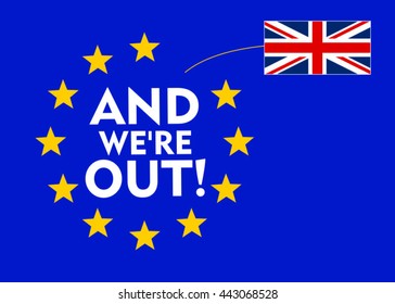 UK Flag Separetes from European Union Flag with Popular Slogan "And We're Out!" / Brexit Concept