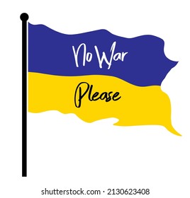 Ukraine flag waving write text on No War Please  isolated on white background,illustration EPS10. 