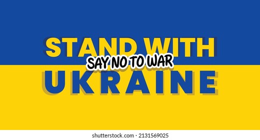 Ukraine support and anti war awareness concept. Ukranian Flag background with message "Stand with Ukraine - Say no to War"