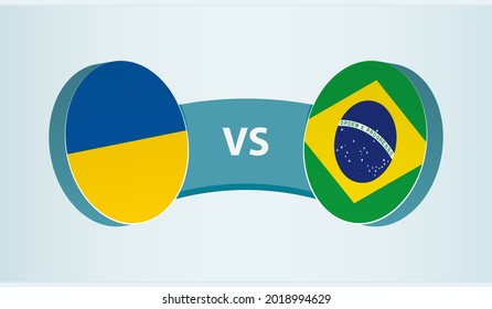 Ukraine versus Brazil, team sports competition concept. Round flag of countries.