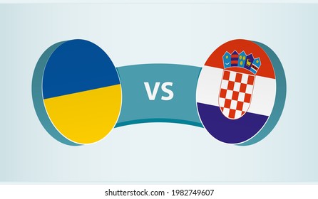 Ukraine versus Croatia, team sports competition concept. Round flag of countries.