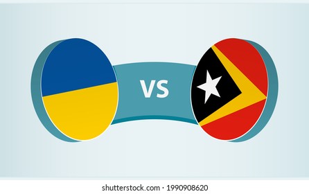 Ukraine versus East Timor, team sports competition concept. Round flag of countries.