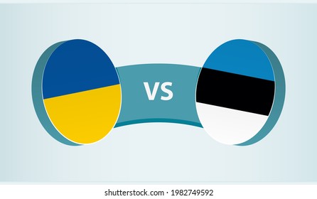 Ukraine versus Estonia, team sports competition concept. Round flag of countries.