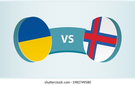 Ukraine versus Faroe Islands, team sports competition concept. Round flag of countries.