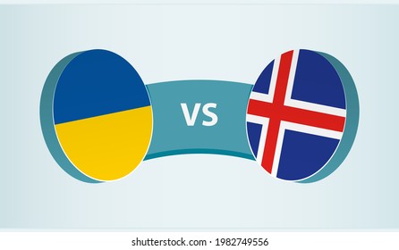 Ukraine versus Iceland, team sports competition concept. Round flag of countries.