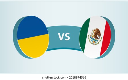 Ukraine versus Mexico, team sports competition concept. Round flag of countries.