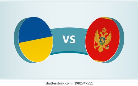 Ukraine versus Montenegro, team sports competition concept. Round flag of countries.