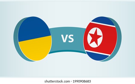 Ukraine versus North Korea, team sports competition concept. Round flag of countries.