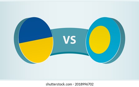 Ukraine versus Palau, team sports competition concept. Round flag of countries.