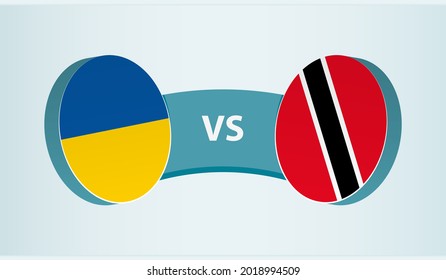 Ukraine versus Trinidad and Tobago, team sports competition concept. Round flag of countries.