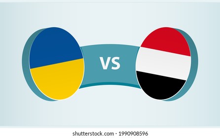 Ukraine versus Yemen, team sports competition concept. Round flag of countries.
